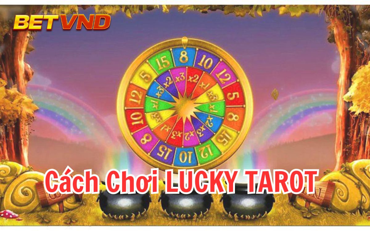 Bật Mí Cách chơi Lucky Tarot Chắc Thắng Tại BETVND  